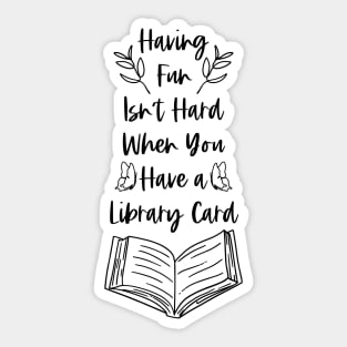 Having Fun Isn't Hard When You Have a Library Card - Bookish Bookworm Reader Puns Sticker